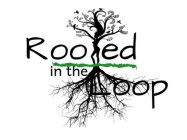 ROOTED IN THE LOOP