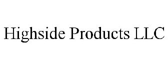 HIGHSIDE PRODUCTS LLC