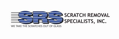 SRS WE TAKE THE SCRATCH OUT OF GLASS SCRATCH REMOVAL SPECIALISTS, INC.