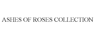 ASHES OF ROSES COLLECTION