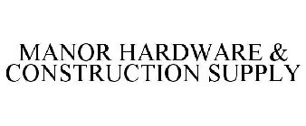 MANOR HARDWARE & CONSTRUCTION SUPPLY
