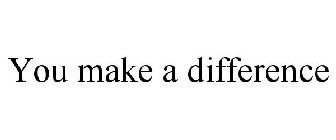 YOU MAKE A DIFFERENCE