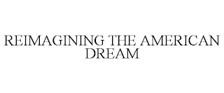 REIMAGINING THE AMERICAN DREAM