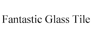 FANTASTIC GLASS TILE