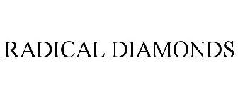 RADICAL DIAMONDS