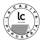 · LA CASITA · PUPUSERIA LC EST 2002