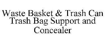 WASTE BASKET & TRASH CAN TRASH BAG SUPPORT AND CONCEALER
