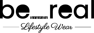 BE REAL BRANDS LIFESTYLE WEAR