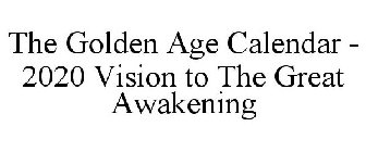 THE GOLDEN AGE CALENDAR - 2020 VISION TO THE GREAT AWAKENING