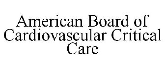AMERICAN BOARD OF CARDIOVASCULAR CRITICAL CARE