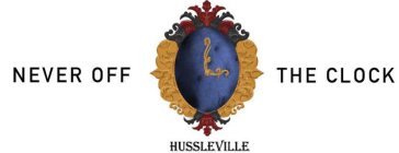 NEVER OFF THE CLOCK HUSSLEVILLE