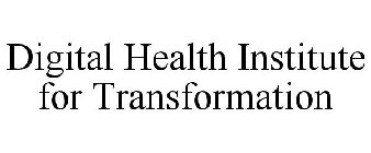 DIGITAL HEALTH INSTITUTE FOR TRANSFORMATION