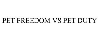PET FREEDOM VS PET DUTY