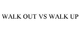 WALK OUT VS WALK UP