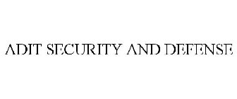 ADIT SECURITY AND DEFENSE