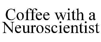 COFFEE WITH A NEUROSCIENTIST