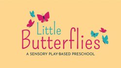 LITTLE BUTTERFLIES A SENSORY PLAY-BASED PRESCHOOL