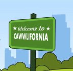 WELCOME TO CAWWLIFORNIA