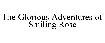 THE GLORIOUS ADVENTURES OF SMILING ROSE