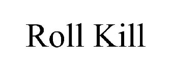 ROLL KILL