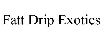 FATT DRIP EXOTICS