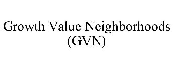 GROWTH VALUE NEIGHBORHOODS (GVN)