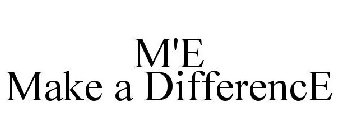 M'E MAKE A DIFFERENCE