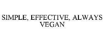 SIMPLE, EFFECTIVE, ALWAYS VEGAN