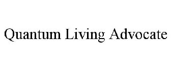 QUANTUM LIVING ADVOCATE