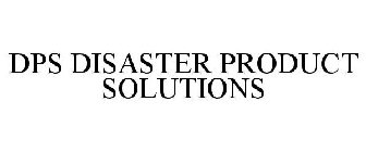 DPS DISASTER PRODUCT SOLUTIONS