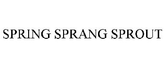 SPRING SPRANG SPROUT