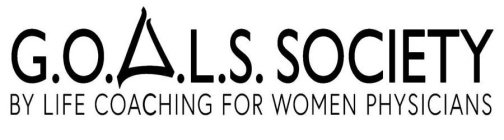 G.O.A.L.S. SOCIETY BY LIFE COACHING FOR WOMEN PHYSICIANS