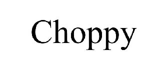 CHOPPY