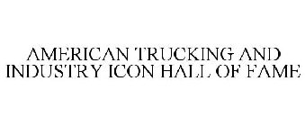 AMERICAN TRUCKING AND INDUSTRY ICON HALLOF FAME