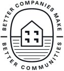 BETTER COMPANIES MAKE BETTER COMMUNITIES