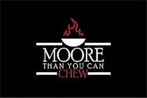 MOORE THAN YOU CAN CHEW