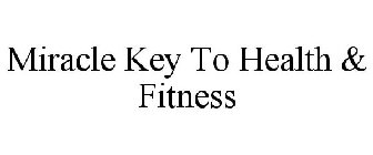 MIRACLE KEY TO HEALTH & FITNESS