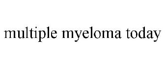 MULTIPLE MYELOMA TODAY