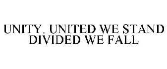 UNITY. UNITED WE STAND DIVIDED WE FALL