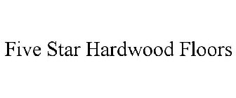 FIVE STAR HARDWOOD FLOORS