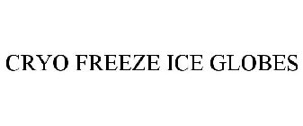 CRYO FREEZE ICE GLOBES