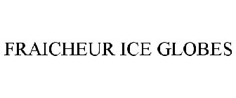FRAICHEUR ICE GLOBES