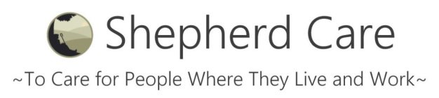 SHEPHERD CARE ~TO CARE FOR PEOPLE WHERE THEY LIVE AND WORK~