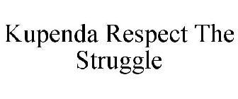 KUPENDA RESPECT THE STRUGGLE