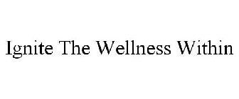 IGNITE THE WELLNESS WITHIN