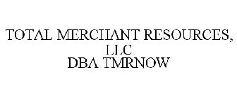TOTAL MERCHANT RESOURCES, LLC DBA TMRNOW