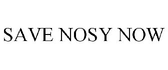 SAVE NOSEY NOW