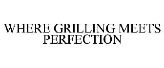 WHERE GRILLING MEETS PERFECTION