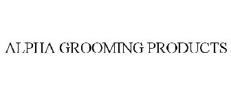 ALPHA GROOMING PRODUCTS
