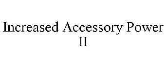 INCREASED ACCESSORY POWER II